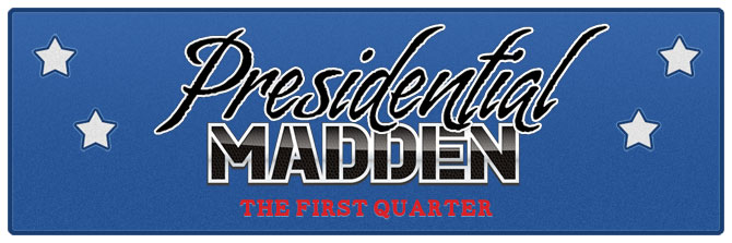 Presidential Madden: The First Quarter